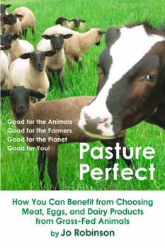 Paperback Pasture Perfect: How You Can Benefit from Choosing Meat, Eggs, and Dairy Products from Grass-Fed Animals Book