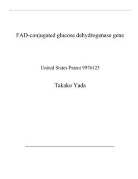 Paperback FAD-conjugated glucose dehydrogenase gene: United States Patent 9976125 Book