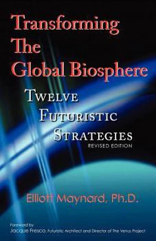 Paperback Transforming The Global Biosphere: Twelve Futuristic Strategies, Revised Edition Book