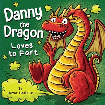 Paperback Danny the Dragon Loves to Fart: A Funny Read Aloud Picture Book For Kids And Adults About Farting Dragons Book