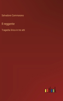 Il reggente: Tragedia lirica in tre atti (Italian Edition)
