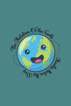 Rotation Of The Earth Day: Funny Science Teacher Gift 6X9 College Line Journal