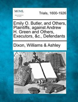 Paperback Emily O. Butler, and Others, Plaintiffs, Against Andrew H. Green and Others, Executors, &c., Defendants Book