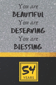 54th Birthday Journal: You are Beautiful You are Deserving You are Blessing - Pretty 54th Birthday Gift For Women/Girl - Impactful 54 Years Old Wishes: Lined Journal/Notebook