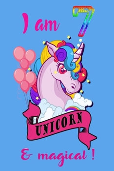 I am 7 and magical: A Happy Birthday 7 Years Old Unicorn Journal Notebook for Kids, Birthday Unicorn Journal for Girls / 7 Year Old Birthday Gift for Girls!/birthday gift journal 6x9 pages 110