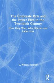 Hardcover The Corporate Rich and the Power Elite in the Twentieth Century: How They Won, Why Liberals and Labor Lost Book