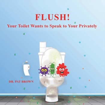Paperback Flush!: Your Toilet Wants to Speak to You Privately Book