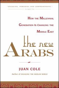 The New Arabs: How the Wired and Global Youth of the Middle East Is Transforming It