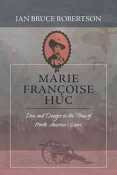 Paperback Marie Fran?oise Huc: Love and Danger in the Time of North America's Wars Book