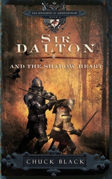 Sir Dalton and the Shadow Heart - Book #3 of the Knights of Arrethtrae