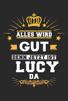 Paperback Alles wird gut denn jetzt ist Lucy da: Notizbuch gepunktet DIN A5 - 120 Seiten f?r Notizen, Zeichnungen, Formeln - Organizer Schreibheft Planer Tagebu [German] Book