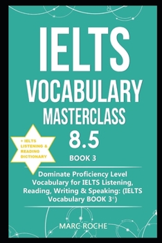 Paperback IELTS Vocabulary Masterclass 8.5 (c) BOOK 3 + IELTS Listening & Reading Dictionary: Dominate Proficiency Level Vocabulary for IELTS Listening, Reading Book