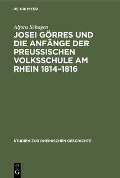 Josei G�rres und die Anf�nge der Preussischen Volksschule am Rhein 1814-1816