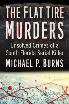 Paperback The Flat Tire Murders: Unsolved Crimes of a South Florida Serial Killer Book