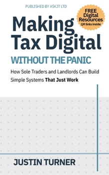 Paperback Making Tax Digital Without the Panic: How Sole Traders and Landlords Can Build Simple Systems That Just Work Book