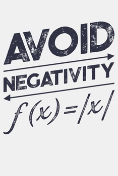 Avoid Negativity: Math Lined Notebook, Journal, Organizer, Diary, Composition Notebook, Gifts for Mathematicians and Math Lovers