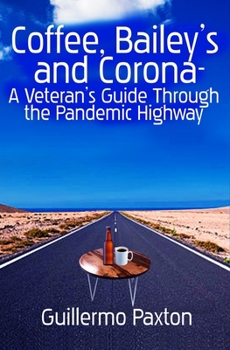 Paperback Coffee, Baileys and Corona- A Veteran's Guide To The Pandemic Highway Book