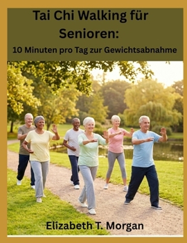 Tai Chi Walking für Senioren: 10 Minuten pro Tag zur Gewichtsabnahme (German Edition)
