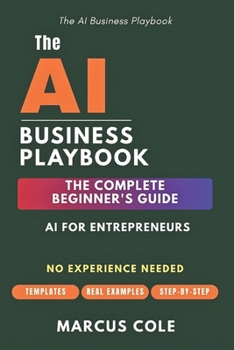 The AI Business Playbook: The Complete Beginner's Guide to AI for Entrepreneurs