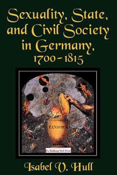 Paperback Sexuality, State, and Civil Society in Germany, 1700-1815 Book