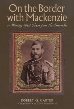 Hardcover On the Border with Mackenzie; or, Winning West Texas from the Comanches (Fred H. and Ella Mae Moore Texas History Reprint Series) Book