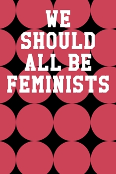 We Should All Be Feminists: Blank Recipe Page Notebook 6”x9” 120 Pages