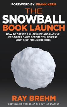 Hardcover The Snowball Book Launch: How To Create A Huge Buzz And Massive Pre-Order Sales Before You Release Your Self-Published Book