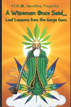 Paperback A Wiseman Once Said...: Leaf Lessons from the Ganja Guru Book