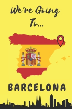 Paperback We're Going To Barcelona: Barcelona Gifts: Travel Trip Planner: Blank Novelty Notebook Gift: Lined Paper Paperback Journal Book