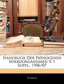 Paperback Handbuch Der Pathogenen Mikroorganismen Suppl., 1906/07; Volume 1 [German] Book