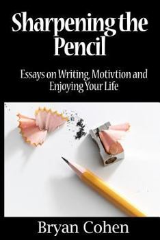 Paperback Sharpening the Pencil: Essays on Writing, Motivation and Enjoying Your Life Book