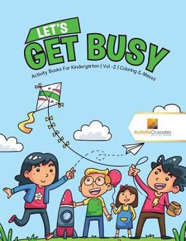 Paperback Let's Get Busy: Activity Books For Kindergarten Vol -2 Coloring & Mazes Book