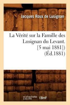 Paperback La Vérité sur la Famille des Lusignan du Levant. [5 mai 1881]) (Éd.1881) [French] Book