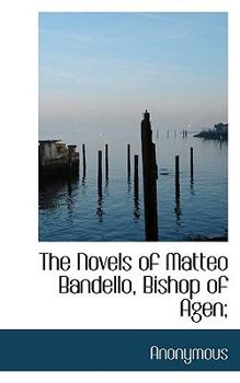 Paperback The Novels of Matteo Bandello, Bishop of Agen; Book