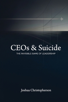 Paperback CEOs & Suicide: The Invisible Game of Leadership Book