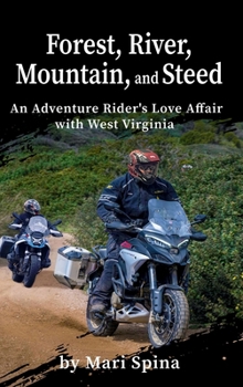 Hardcover Forest, River, Mountain, and Steed: An Adventure Rider's Love Affair with West Virginia Book