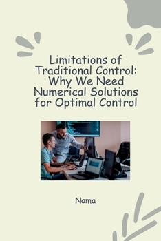 Paperback Numerical Approaches to Optimal Control: Tackling Nonlinear Systems and Constraints Book