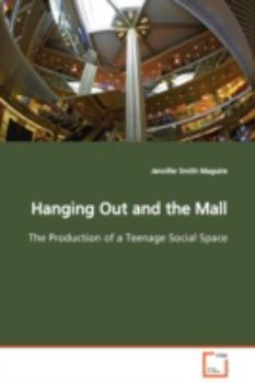 Paperback Hanging Out and the Mall The Production of a Teenage Social Space Book