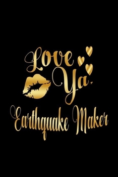 Paperback Love Ya, Earthquake Maker: Journal: Gift Ideas for Men with Sexy Nickname Book