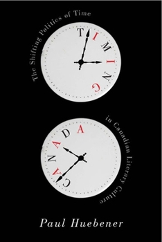 Timing Canada: The Shifting Politics of Time in Canadian Literary Culture