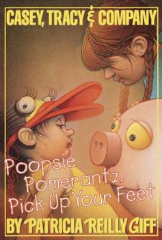 Poopsie Pomeranz, Pick Up Your Feet - Book #7 of the Casey, Tracy & Company