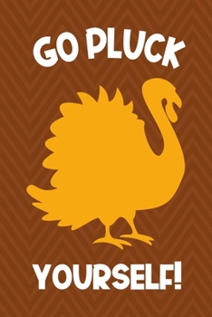Paperback Go Pluck Yourself!: Notebook Journal Composition Blank Lined Diary Notepad 120 Pages Paperback Brown Zigzag Turkey Book