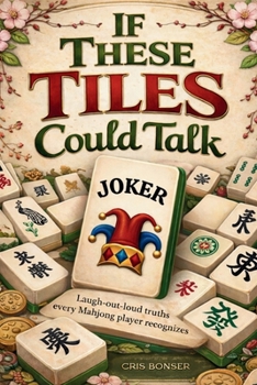 Paperback If These Tiles Could Talk: Laugh-Out-Loud Truths Every Mahjong Player Recognizes Book