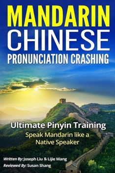 Paperback Mandarin Chinese Pronunciation Crashing: Ultimate Pinyin Training--Speaking Mandarin Like a Native Speaker Book