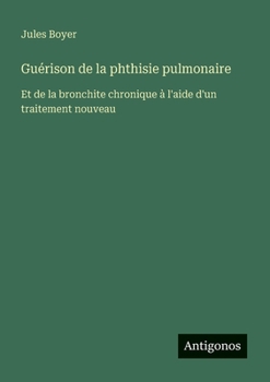 Paperback Guérison de la phthisie pulmonaire: Et de la bronchite chronique à l'aide d'un traitement nouveau [French] Book