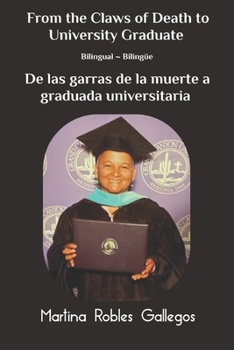 From the Claws of Death To University Graduate De las garras de la muerte a graduada universitaria: A Memoir of Struggle and Triumph Memorias personal