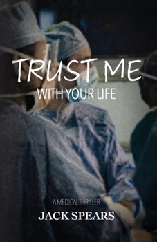 Paperback Trust Me with Your Life: A Medical Thriller Book