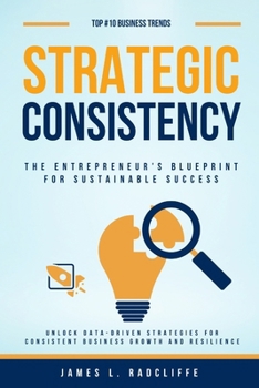 Paperback Strategic Consistency: The Entrepreneur's Blueprint for Sustainable Success Book