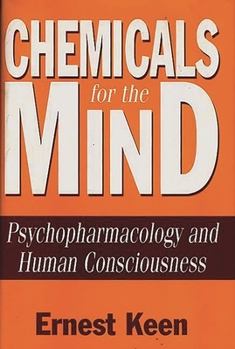 Hardcover Chemicals for the Mind: Psychopharmacology and Human Consciousness Book