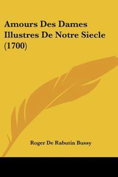 Paperback Amours Des Dames Illustres De Notre Siecle (1700) Book